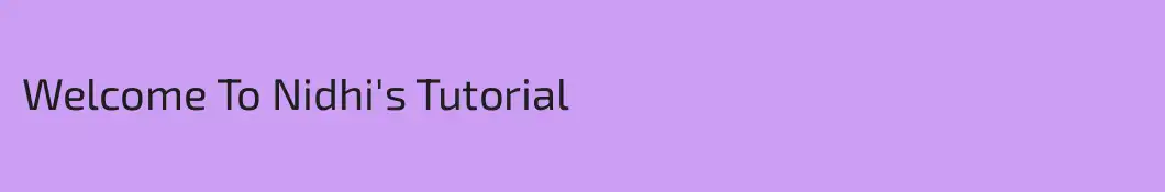 Welcome To Nidhi's Tutorial
